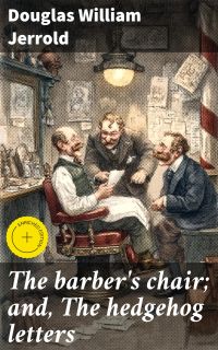 The barber's chair; and, The hedgehog letters