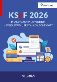 KSeF 2026. Praktyczny przewodnik - wskazówki, przykłady, schematy