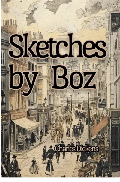 Sketches by Boz, Illustrative of Every-Day Life and Every-Day People