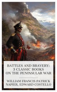 Battles and Bravery: 3 Classic Books on the Peninsular War