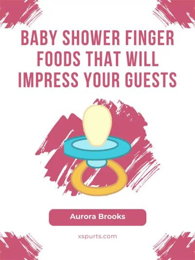 Baby Shower Finger Foods That Will Impress Your Guests