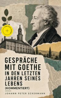 Gespräche mit Goethe in den letzten Jahren seines Lebens (Kommentiert)