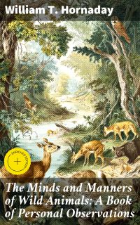The Minds and Manners of Wild Animals: A Book of Personal Observations