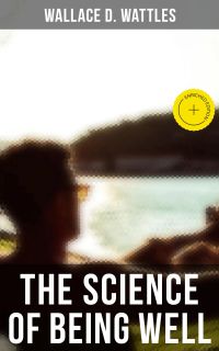 THE SCIENCE OF BEING WELL