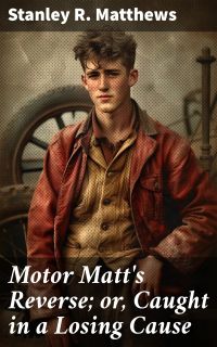 Motor Matt's Reverse; or, Caught in a Losing Cause