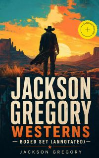 Jackson Gregory Westerns - Boxed Set (Annotated)