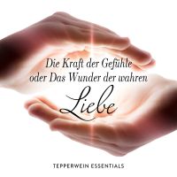 Die Kraft der Gefühle oder Das Wunder der wahren Liebe