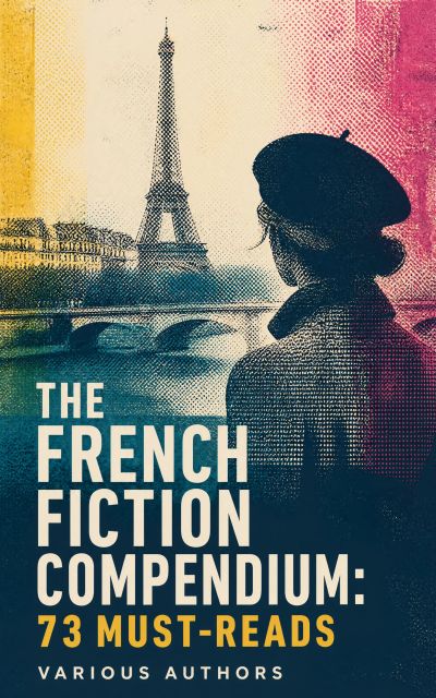 The French Fiction Compendium: 73 Must-Reads