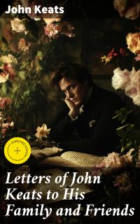 Letters of John Keats to His Family and Friends