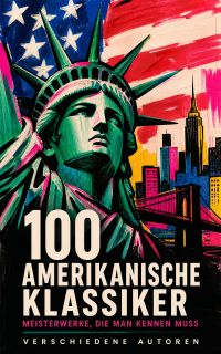 100 Amerikanische Klassiker - Meisterwerke, die man kennen muss