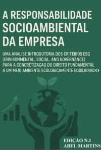 A Responsabilidade Socioambiental Da Empresa: Uma Análise Introdutória Dos Critérios Esg (environmental, Social, And Governance) Para A Concretização Do Direito Fundamental A Um Meio Ambiente Ecologicamente Equilibrado.