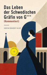 Das Leben der Schwedischen Gräfin von G*** (Kommentiert)
