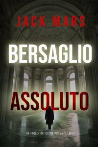 Bersaglio Assoluto (Un Thriller Politico con Jake Mercer - Libro 7)