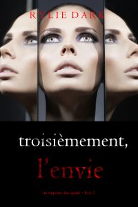 Troisièmement, l’envie (Un suspense Alex Quinn – Livre 3)