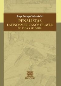 Penalistas latinoamericanos de ayer, su vida y su obra