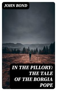 In the Pillory: The Tale of the Borgia Pope
