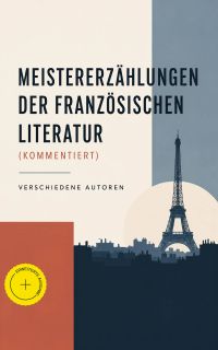 Meistererzählungen der französischen Literatur (Kommentiert)