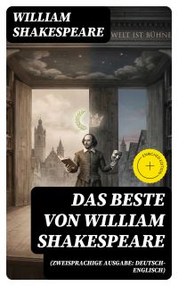 Das Beste von William Shakespeare (Zweisprachige Ausgabe: Deutsch-Englisch)