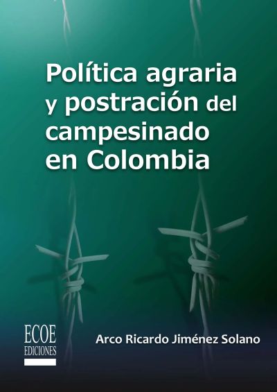 Política agraria y postración del campesinado en Colombia