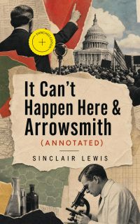 It Can't Happen Here & Arrowsmith (Annotated)