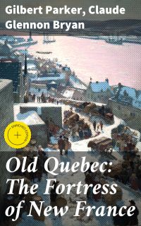 Old Quebec: The Fortress of New France