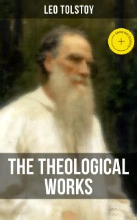 The Theological Works of Leo Tolstoy