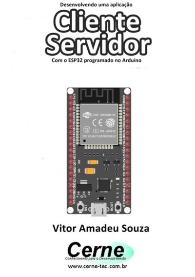 Desenvolvendo Uma Aplicação Cliente Servidor Com O Esp32 Programado No Arduino