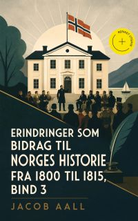 Erindringer som Bidrag til Norges Historie fra 1800 til 1815, bind 3 (Kommentert)