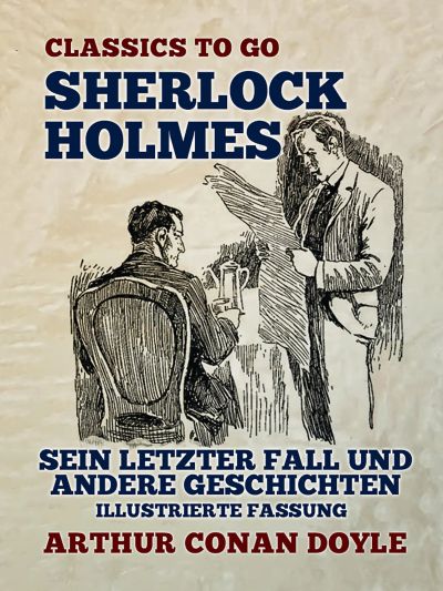 Sherlock Holmes  Sein letzter Fall und andere Geschichten  Illustrierte Fassung