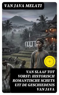 Van Slaaf tot Vorst: Historisch Romantische Schets uit de Geschiedenis van Java
