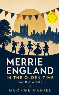 Merrie England in the Olden Time (Annotated)