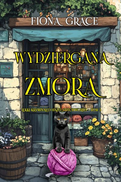 Wydziergana zmora (Lekki kryminał o Hazel Stitchworth — Tom 3)