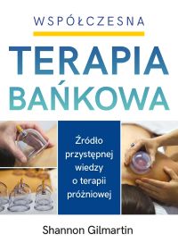 WSPÓŁCZESNA TERAPIA BAŃKOWA. Źródło przystępnej wiedzy  o terapii próżniowej