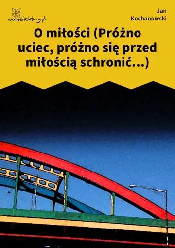O miłości (Próżno uciec, próżno się przed miłością schronić...)