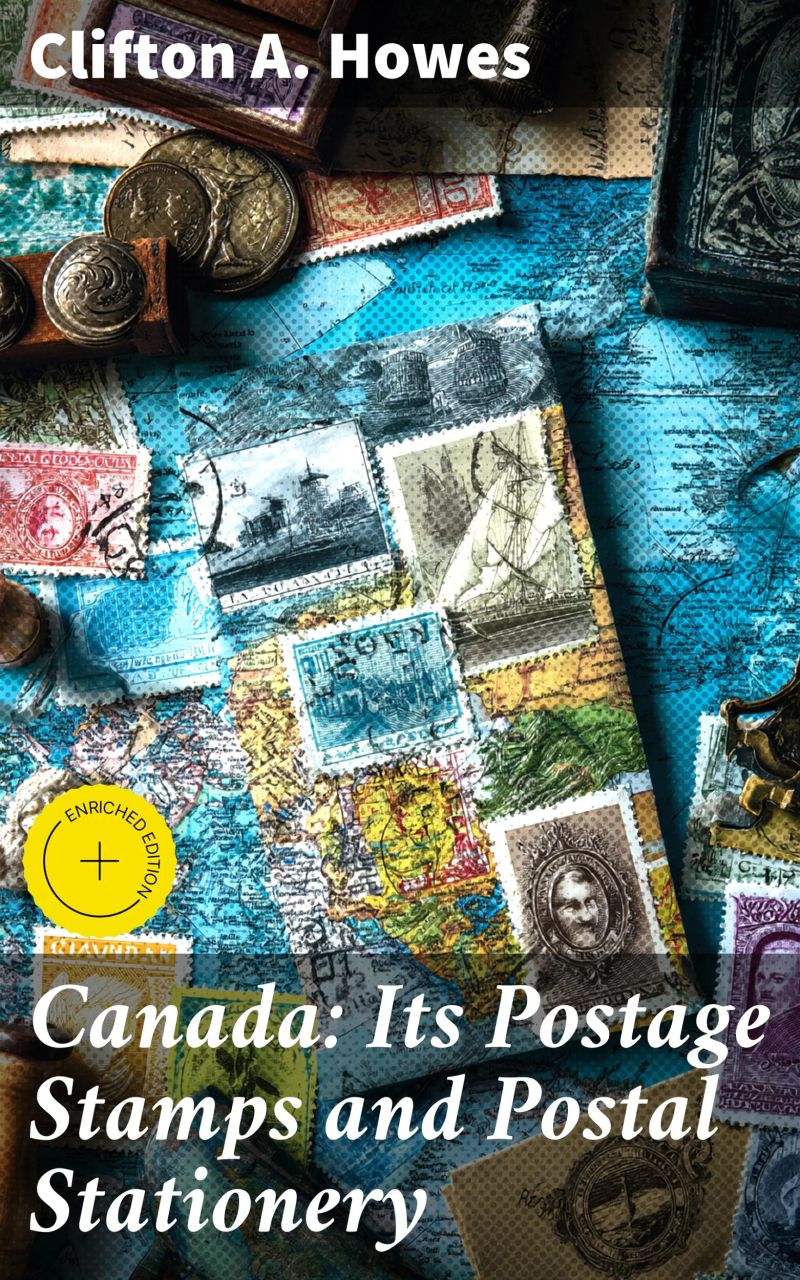 Canada: Its Postage Stamps and Postal Stationery