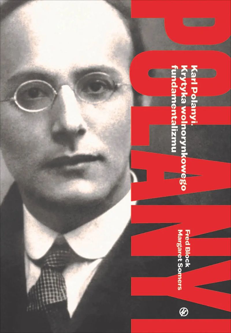 Karl Polanyi. Krytyka wolnorynkowego fundamentalizmu
