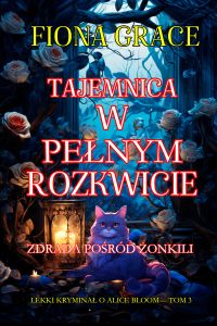 Tajemnica w pełnym rozkwicie: Zdrada pośród żonkili (Lekki kryminał o Alice Bloom— Tom 3)