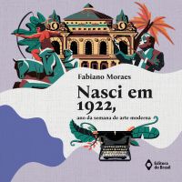 Nasci em 1922, ano da semana de arte moderna