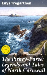 The Piskey-Purse: Legends and Tales of North Cornwall