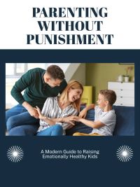 Parenting Without Punishment