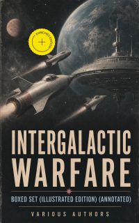 Intergalactic Warfare - Boxed Set (Illustrated Edition) (Annotated)