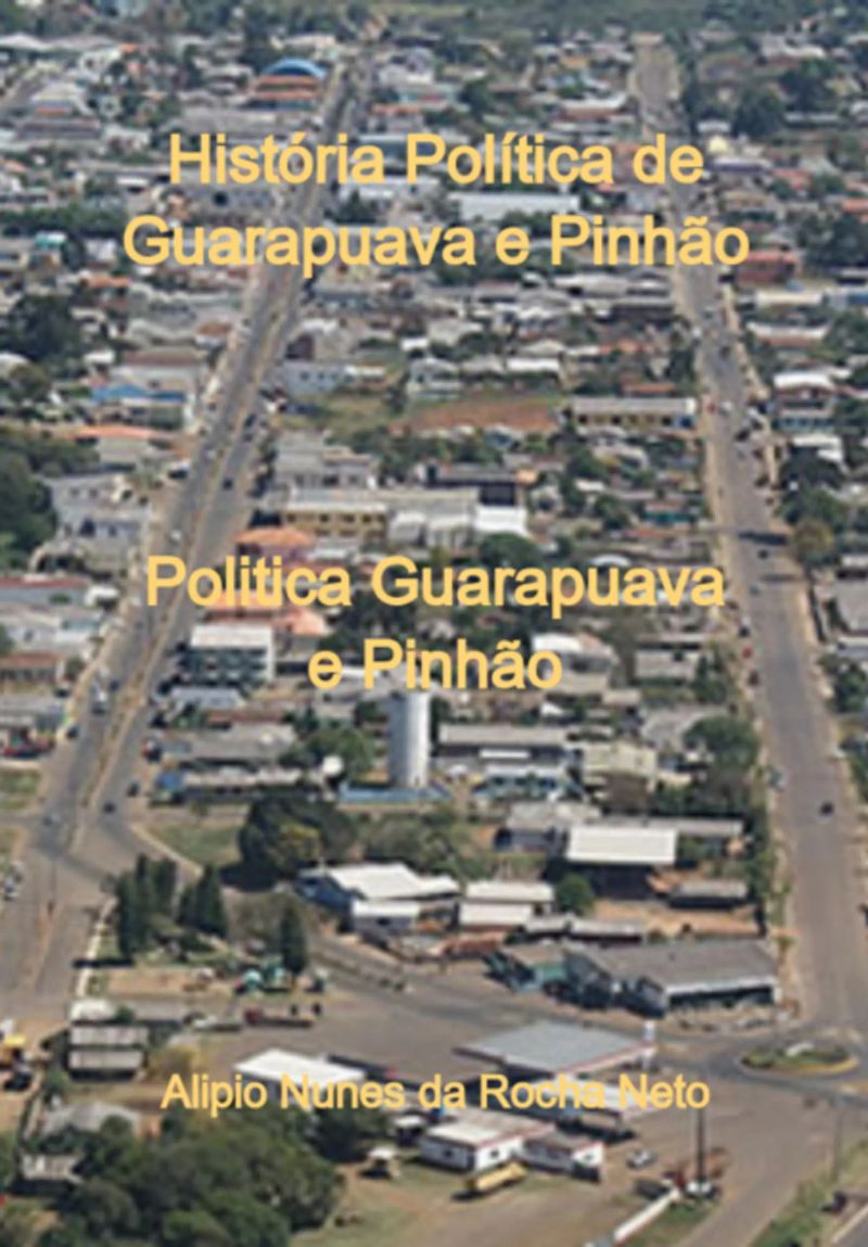 História Política De Guarapuava E Pinhão