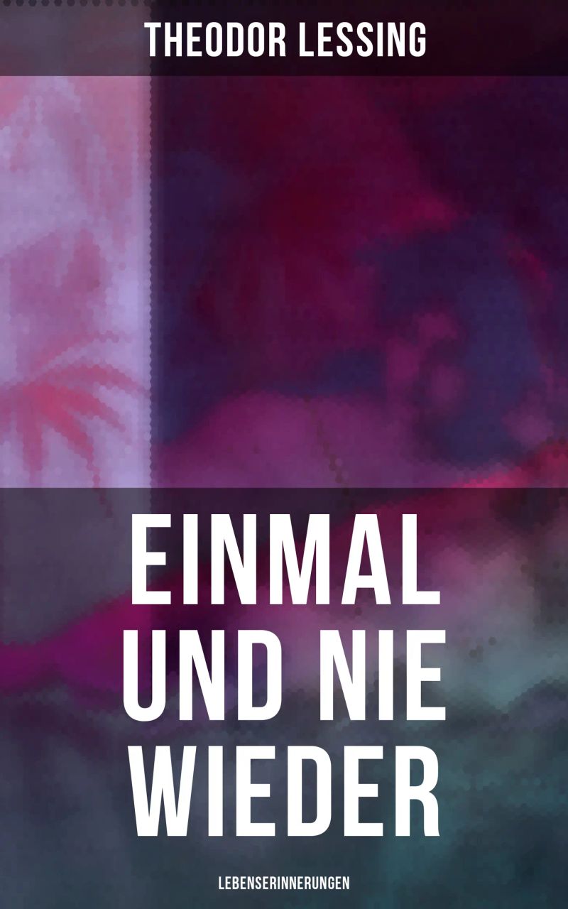 Einmal und nie wieder: Lebenserinnerungen
