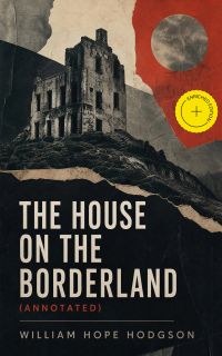 The House on the Borderland (Annotated)