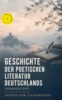 Geschichte der poetischen Literatur Deutschlands (Kommentiert)