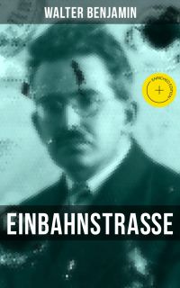 Walter Benjamin: Einbahnstraße