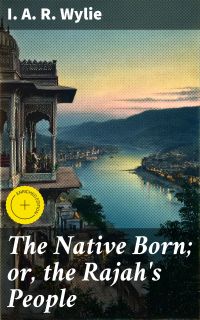 The Native Born; or, the Rajah's People