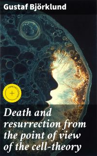 Death and resurrection from the point of view of the cell-theory