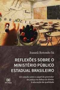 Reflexões sobre o Ministério Público Estadual Brasileiro