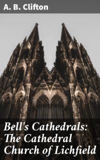 Bell's Cathedrals: The Cathedral Church of Lichfield